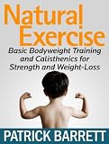 Image de Natural Exercise: Basic Bodyweight Training and Calisthenics for Strength and Weight-Loss (English Edition)