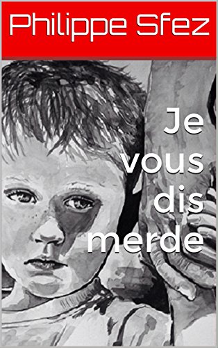 Je vous dis merde eBook Philippe Sfez Amazon.fr Amazon Media EU S.à r.l.