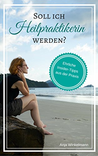 Download Heilpraktiker Psychotherapie werden: Soll ich Heilpraktikerin werden?: Ehrliche Insider Tipps aus der Praxis Download Heilpraktiker Psychotherapie werden: Soll ich Heilpraktikerin werden?: Ehrliche Insider Tipps aus der Praxis