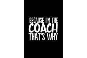 Because I'm the Coach That's Why: 6x9 Notebook, Ruled, 100 Pages, funny appreciation diary for women/men, thank you or retirement gift ideas for any sports basketball, softball, volleyball, soccer…