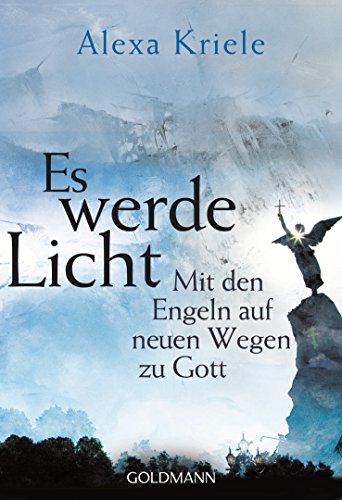 Download Es werde Licht: Mit den Engeln auf neuen Wegen zu Gott Download Es werde Licht: Mit den Engeln auf neuen Wegen zu Gott