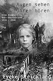 Augen sehen, Ohren hören: Eine Kindheit in Nazi-Deutschland 1933 - 1946 by