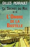 Le secret du roi : Tome 2, L'Ombre de la Bastille