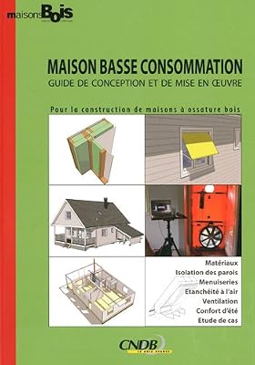 Maison Basse Consommation : Guide de conception et de mise en oeuvre