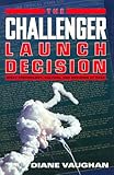 The Challenger Launch Decision – Risky Technology, Culture, & Deviance at Nasa The Challenger Launch Decision – Risky Technology, Culture, & Deviance at Nasa