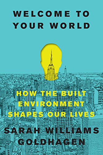 Welcome to Your World: How the Built Environment Shapes Our Lives (English Edition)