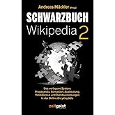 Schwarzbuch Wikipedia 2: Das verlogene System: Propaganda, Korruption, Ausbeutung, Vandalismus und Rechtsverletzungen in der 