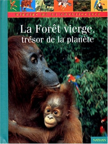 couverture de : La For&ecirc;t vierge, tr&eacute;sor de la plan&egrave;te