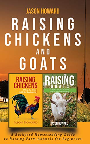 Raising Chickens And Goats A Backyard Homesteading Guide To
