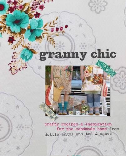 Granny Chic: Crafty recipes and inspiration for the handmade home livre