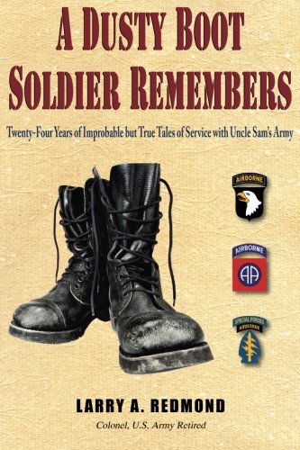 Download A Dusty Boot Soldier Remembers: Twenty-Four Years of Improbable but True Tales of Service with Uncle Sam's Army