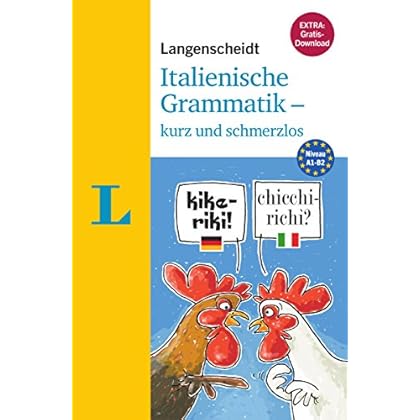 Langenscheidt Italienische Grammatik - kurz und schmerzlos - Buch mit Übungen zum Download (Langenscheidt Grammatik - kurz und schmerzlos) Langenscheidt Italienische Grammatik - kurz und schmerzlos - Buch mit Übungen zum Download (Langenscheidt Grammatik - kurz und schmerzlos)