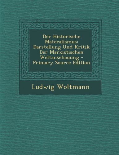 Preisvergleich Produktbild Der Historische Materalismus: Darstellung Und Kritik Der Marxistischen Weltanschauung - Primary Source Edition