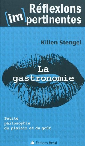 La gastronomie - Petite philosophie du plaisir et du goût francais
