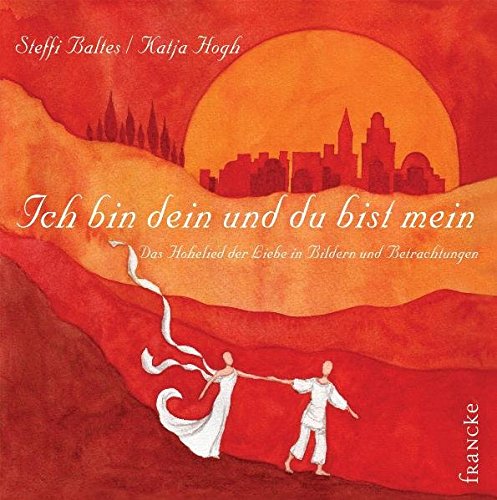 Download Ich bin dein und du bist mein: Das Hohe Lied der Liebe in Bildern und Betrachtungen