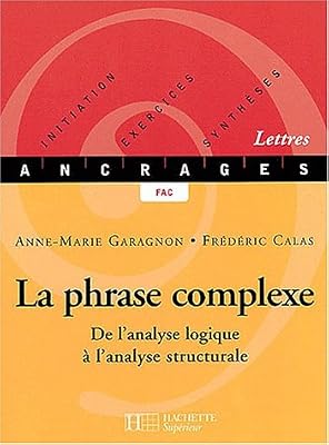 Calas Frédéric La phrase complexe. De l'analyse logique à l'analyse structurale