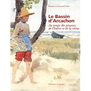 Le Bassin d'Arcachon : au temps des pinasses, de l'huître et de la résine Livre en Ligne - Telecharger Ebook