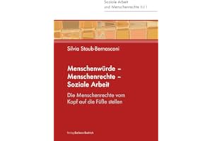 Menschenwürde – Menschenrechte – Soziale Arbeit: Die Menschenrechte vom Kopf auf die Füße stellen (Soziale Arbeit und Menschenrechte)