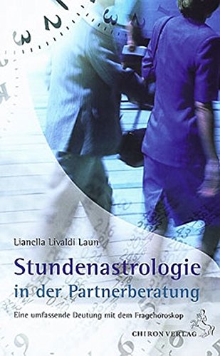Stundenastrologie in der Partnerberatung: Eine umfassende Deutung mit dem Fragehoroskop (Standardwerke der Astrologie)