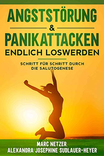 Angst- und Panikattacken endlich loswerden: Schritt für Schritt durch die Salutogenese