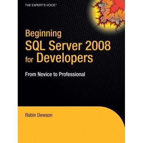 [(Beginning SQL Server 2008 for Developers : From Novice to Professional)] [By (author) Robin Dewson] published on (August, 2008)
