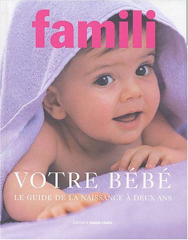 couverture de : Votre b&eacute;b&eacute; , le guide de la naissance &agrave; deux ans