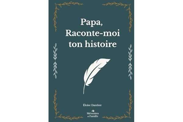 Papa, raconte-moi ton histoire: Le journal souvenir à remplir par votre père – Un cadeau original et personnalisé pour la fête des pères, un ... (carnet à imprimer & arbre généalogique)