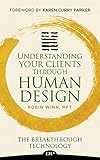 Understanding Your Clients through Human Design: The Breakthrough Technology (English Edition) by