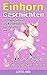 Einhorn-Geschichten: 10 fantastische Geschichten über Einhörner und ihre ganz eigene Magie (ab 5 Jahren) by 