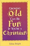 Image de Growing Old Can Be Fun If You're A Christian