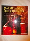 Image de Chutneys, Öle, Marmeladen. 250 Feinschmeckerrezepte - süß oder pikant