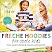 Produktbild Freche Hoodies für coole Kids. Pullis, Jacken, Kleider & Overalls für Kinder selbst genäht. Aus Jersey & Sweat in den Größen 104-134. Mit 2 Schnittmusterbögen.