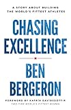 Chasing Excellence: A Story About Building the World?s Fittest Athletes