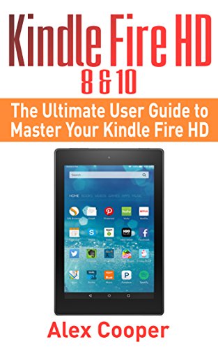 Download Kindle Fire HD 8 & 10: The Ultimate User Guide to Master Your Kindle Fire HD (2017 updated user guide, step-by-step guide, apps, user manual, smart device, ... services) (Amazon Prime, internet, guide) Download Kindle Fire HD 8 & 10: The Ultimate User Guide to Master Your Kindle Fire HD (2017 updated user guide, step-by-step guide, apps, user manual, smart device, ... services) (Amazon Prime, internet, guide)