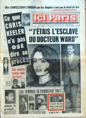 Download ICI PARIS [No 946] du 14/08/1963 - UNE CONFESSION CYNIQUE QUE LES ANGLAIS N'ONT PAS LE DROIT DE LIRE - CE QUE CHRIS KEELER N'A PAS OSE DIRE AU PROCES - DES AMANTS TENDRES MAIS TERRIBLES - JOHNNIE LUI M+¡AIMAIT - J+¡ETAIS L'ESCLAVE DU DOCTEUR WARD - LES FEMMES LE RENDAIENT FOU - IL ETAIT DEVENU MON ENNEMI - CLAUDE FIGUS SON SEUL AMI DES MAUVAIS JOURS EDITH TU AS LA MEMOIRE COURTE - MOI JE NE REGARDE PLUS LA TELE PAR JEROME GUALBERT - ET VOUS - POUR VOTRE BIEN - TU ME DOIS TON BONHEUR - LEO FERRE