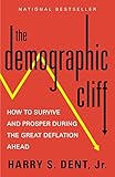 The Demographic Cliff: How to Survive and Prosper During the Great Deflation Ahead by 