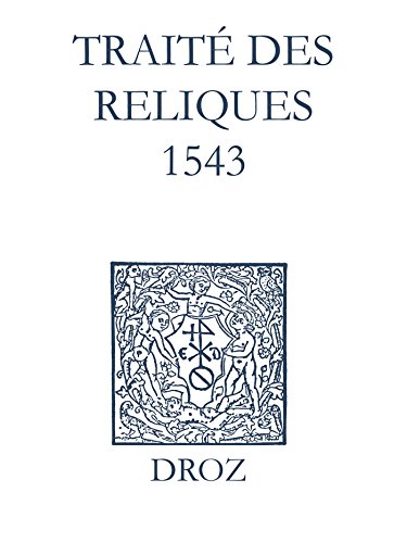 Recueil des opuscules 1566. Traité des reliques (1543) Recueil des opuscules 1566. Traité des reliques (1543)