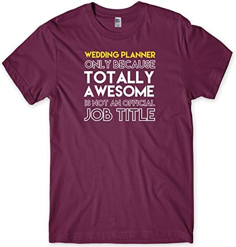 Wedding Planner Only Because Totally Awesome Is Not An Official Job Title Mens Unisex T-Shirt-Medium-Maroon Funny Rude Slogan Present Gift Cool