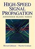 JOHNSON: HIGH SPEED SIG PROPAGTN _c1: Advanced Black Magic (Prentice Hall Modern Semiconductor Design) by