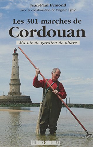 Download LES 301 MARCHES DE CORDOUAN, MA VIE DE GARDIEN DE PHARE Download LES 301 MARCHES DE CORDOUAN, MA VIE DE GARDIEN DE PHARE