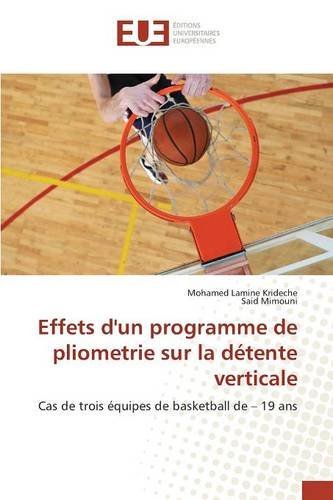 Effets d'un programme de pliometrie sur la d??tente verticale: Cas de trois ??quipes de basketball de - 19 ans by Mohamed Lamine Krideche (2015-10-05) francais Effets d'un programme de pliometrie sur la d??tente verticale: Cas de trois ??quipes de basketball de - 19 ans by Mohamed Lamine Krideche (2015-10-05) francais