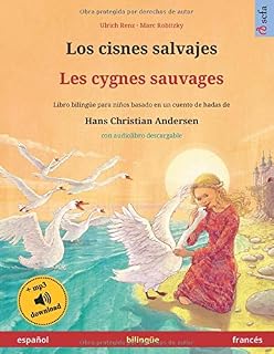 Los cisnes salvajes - Les cygnes sauvages . Basado en un cuento de hadas de Hans Christian Andersen: Libro infantil bilingüe con ... años