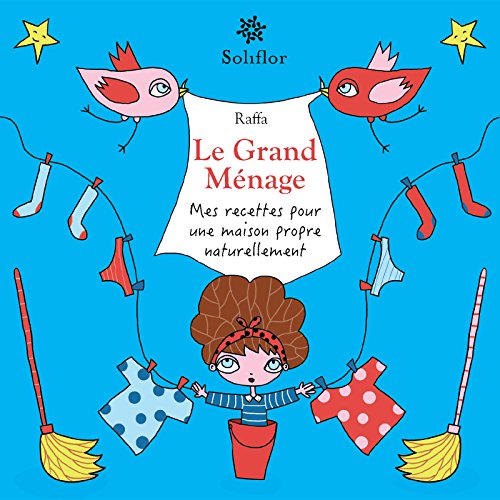 Télécharger Le Grand Ménage: Mes recettes pour une maison propre naturellement Livre PDF Gratuit