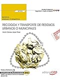  Manual. Recogida y transporte de residuos urbanos o municipales (UF0284). Certificados de profesionalidad. Gestión de residuos urbanos e industriales (SEAG0108)
