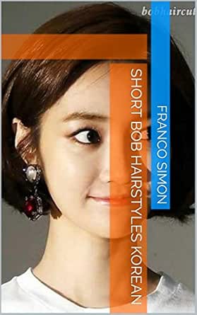 Short Bob Hairstyles Korean Ebook Franco Simon Amazon In Kindle