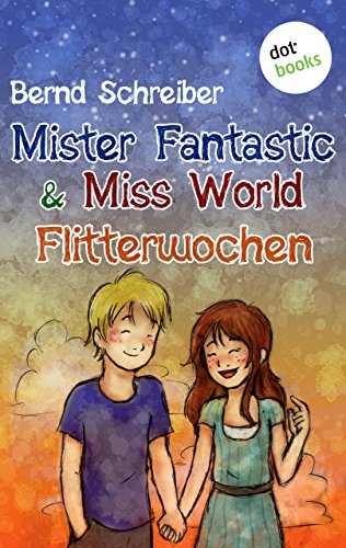 Mister Fantastic & Miss World - Band 3: Flitterwochen: Roman (Mister Fantastic & Miss Wold)