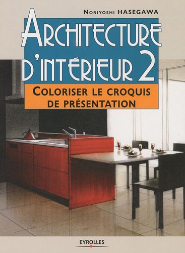 Télécharger Architecture d'intérieur : Tome 2, Coloriser le croquis de présentation Gratuit