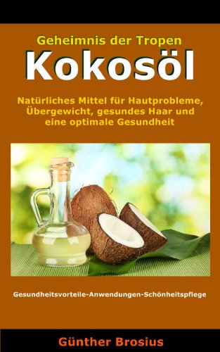 Download Kokosöl-Natürliches Mittel für Hautprobleme, Übergewicht, gesundes Haar und eine optimale Gesundheit Download Kokosöl-Natürliches Mittel für Hautprobleme, Übergewicht, gesundes Haar und eine optimale Gesundheit