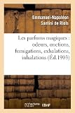 Image de Les parfums magiques : odeurs, onctions, fumigations, exhalations, inhalations: , en usage chez les anciens, dans les temples pour consulter les dieux
