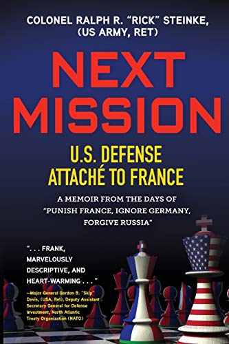 Next Mission: U.S. Defense Attaché to France. A memoir from the days of 